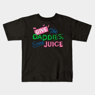 Give the daddies some juice Kids T-Shirt
